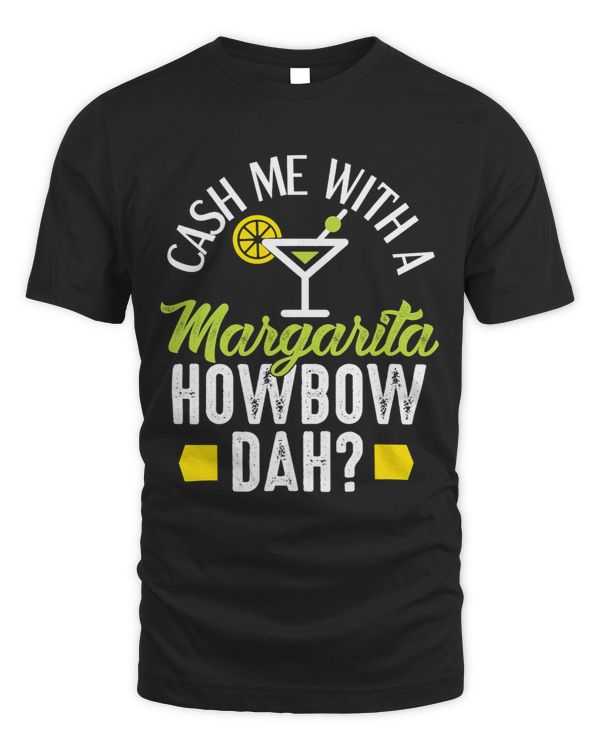 Cash me with a Margarita howbow da