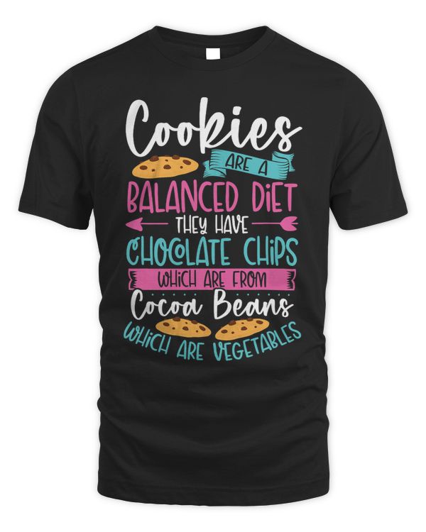 Cookies Are A Balanced Diet. They Have Chocolate Chips