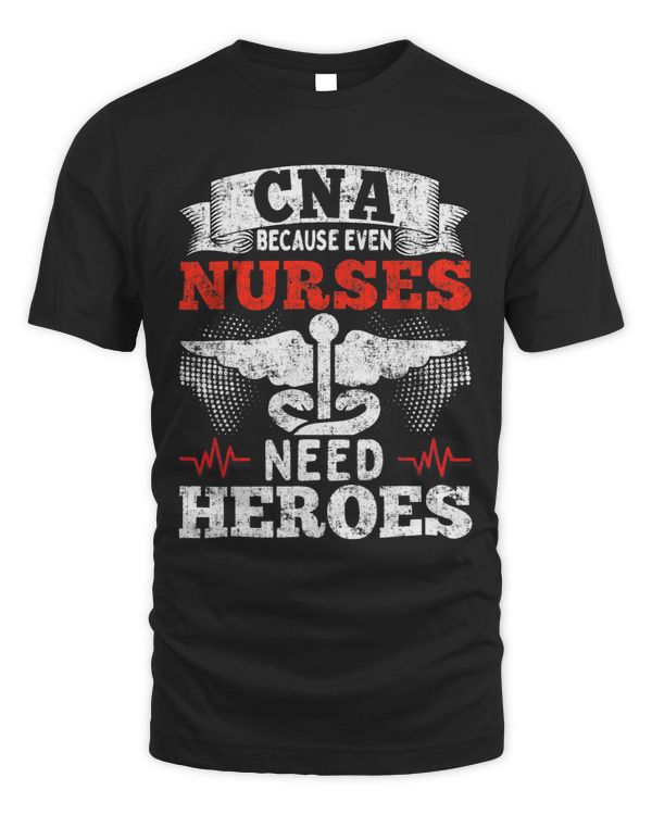 CNA Even Nurses Need Heros CNA Healthcare Outfit