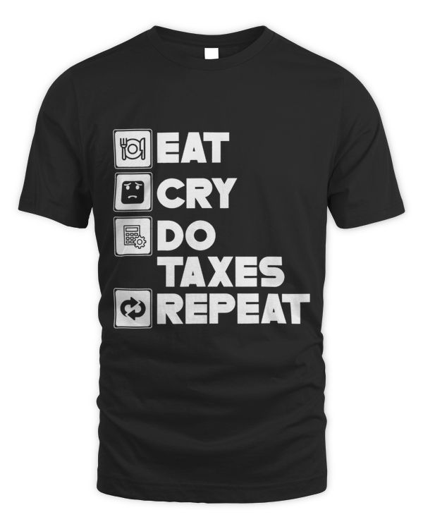 Eat Cry Do Taxes Repeat Sayings Humor Taxation Tax 1
