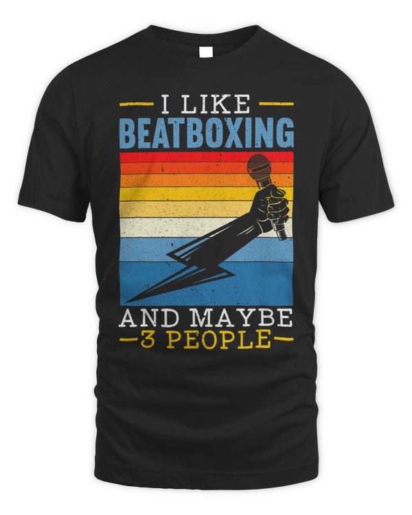 I Like Beatboxing And Maybe 3 People Music Lover Beatboxer