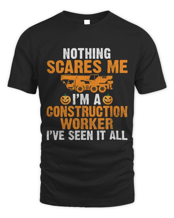 Nothing scares me im a Construction Worker ive seen it all