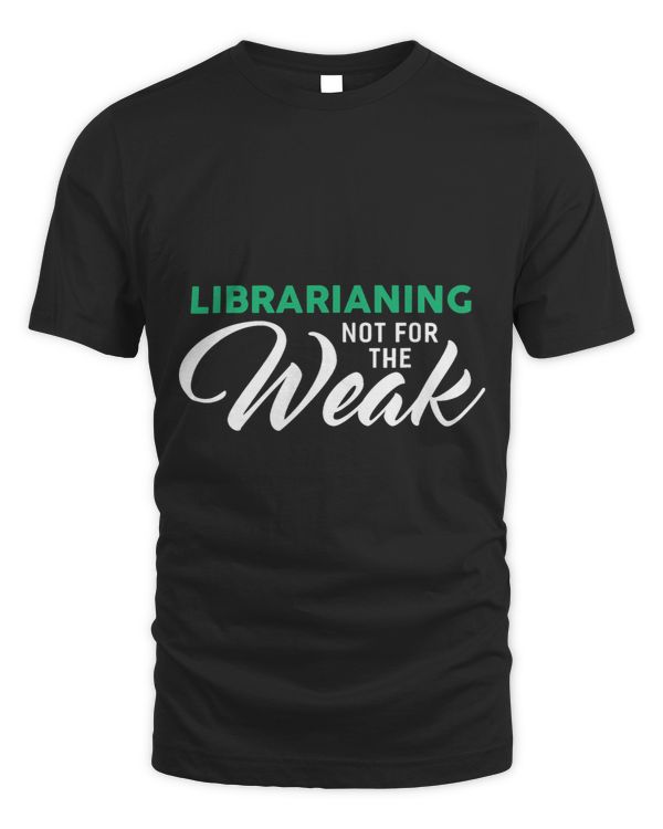 Librarianing Not For The Weak for LIBRARIANS
