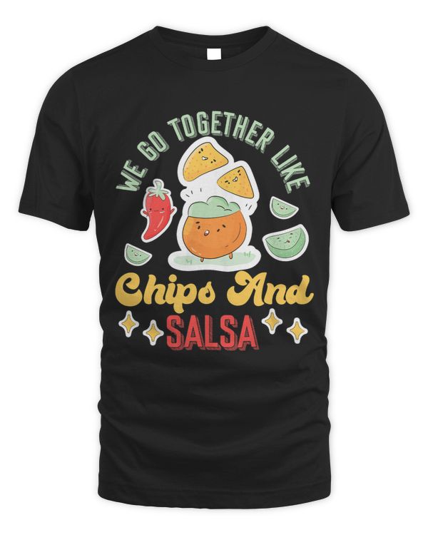 We Go Together Like Chips And Salsa 3
