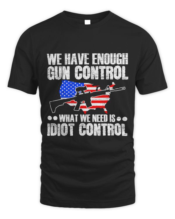 We Have Enough Gun Control What We Need Is Idiot Control