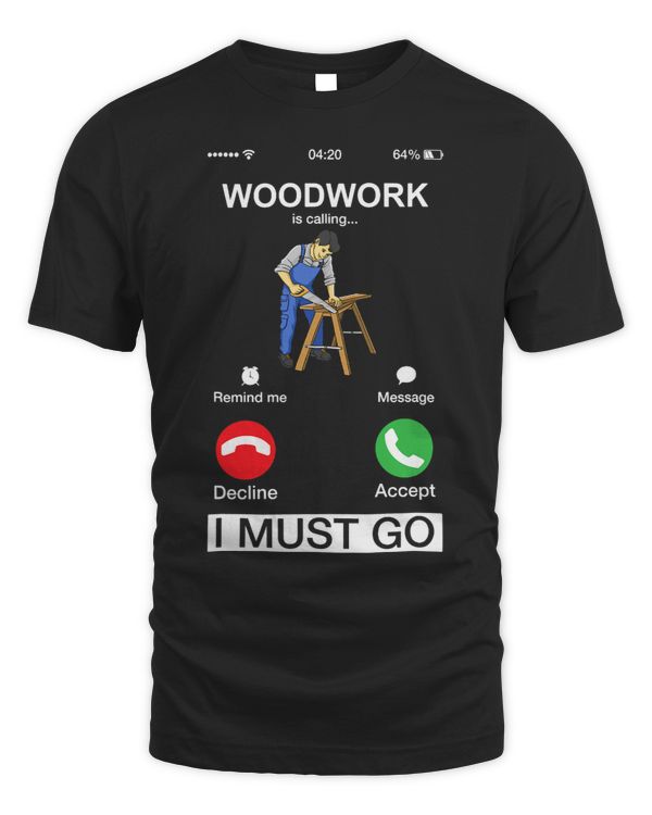 Woodwork Is Calling And I Must Go Funny Phone Screen Novelty