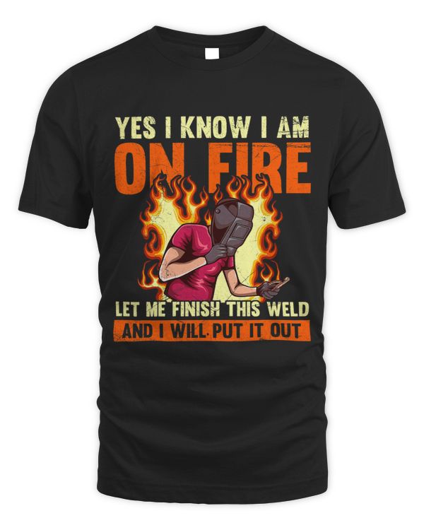 Yes I know I am on fire let me finish this weld Fabricator