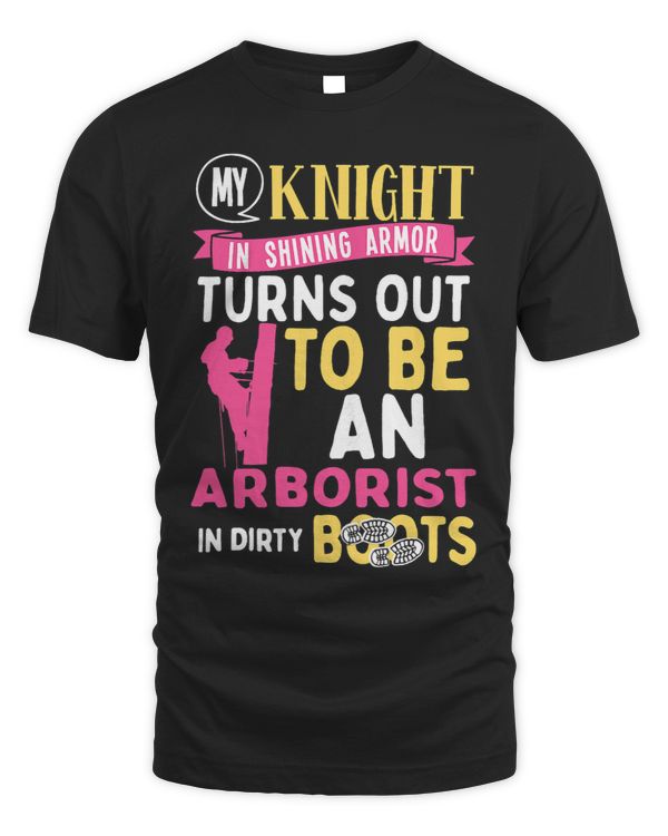 Womens My Knight In Shining Armor Turns Out To Be An Arborist
