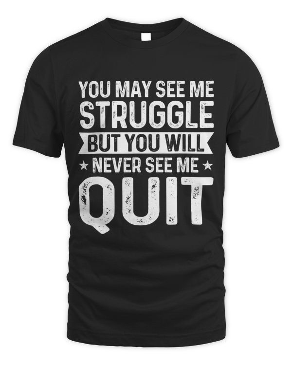 Retro You May See Me Struggle But You Will Never See Me Quit