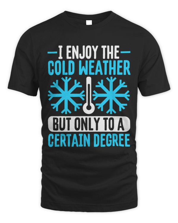 I Enjoy The Cold Weather But Only To A Certain Degree