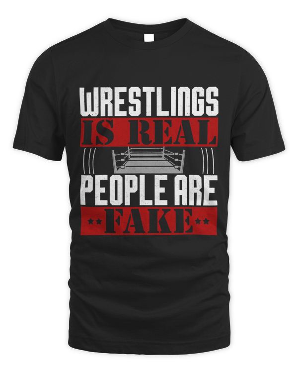 Wrestling Is Real People Are Fake Wrestling Funny Wrestler
