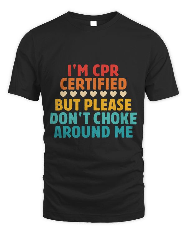 Im CPR Certified But Please Dont Choke Around Me Quote