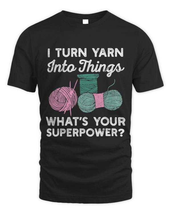 i turn yarn into thing whats your superpower funny crochet