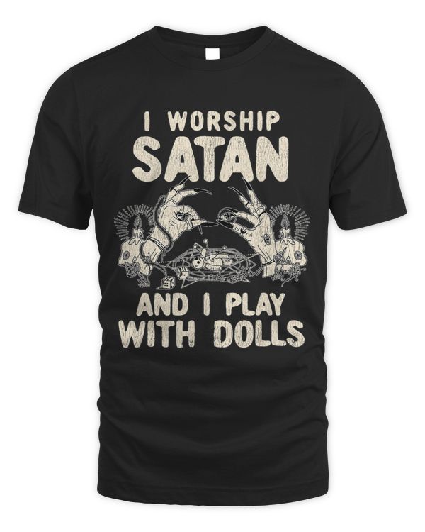 Funny Satanic I Worship Satan And I Play With Dolls