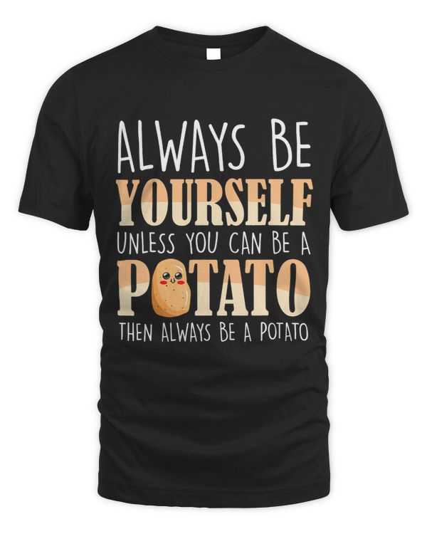 Always be a Potato Potatoes Plant Lover