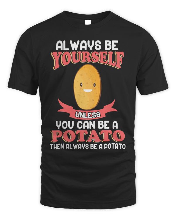 Always Be A Potato Shirt Potato Lover