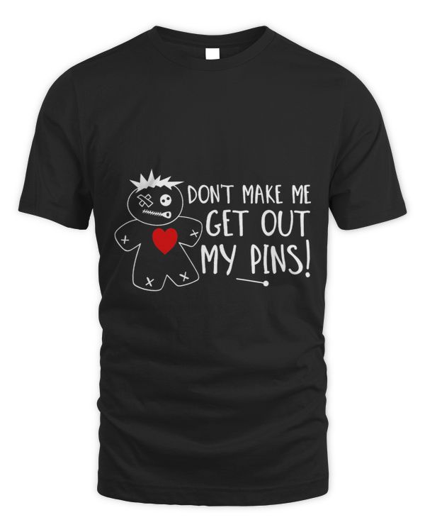 Dont Make Me Get Out My Pins Cute Voodoo Doll