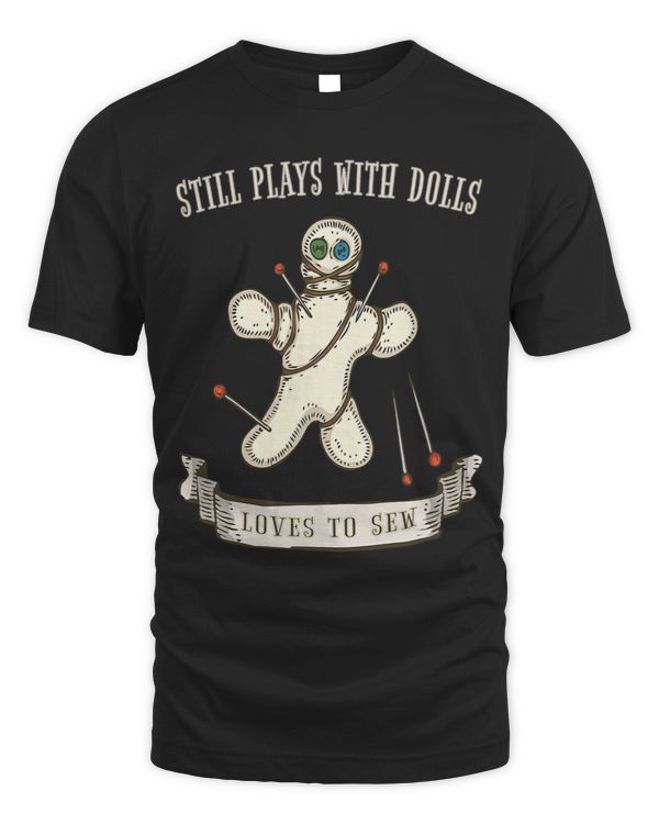 Funny Still Plays With Dolls Loves To Sew Voodoo Doll
