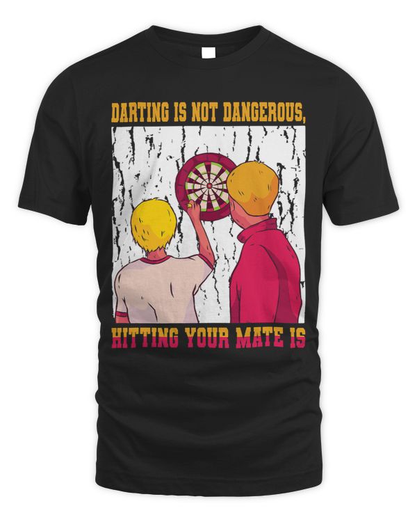 Darting Is Not Dangerous Hitting Your Mate Is Darting Darts