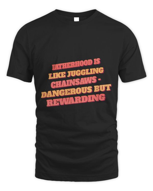 Humorous Fatherhood Is Like Juggling Chainsaws Funny