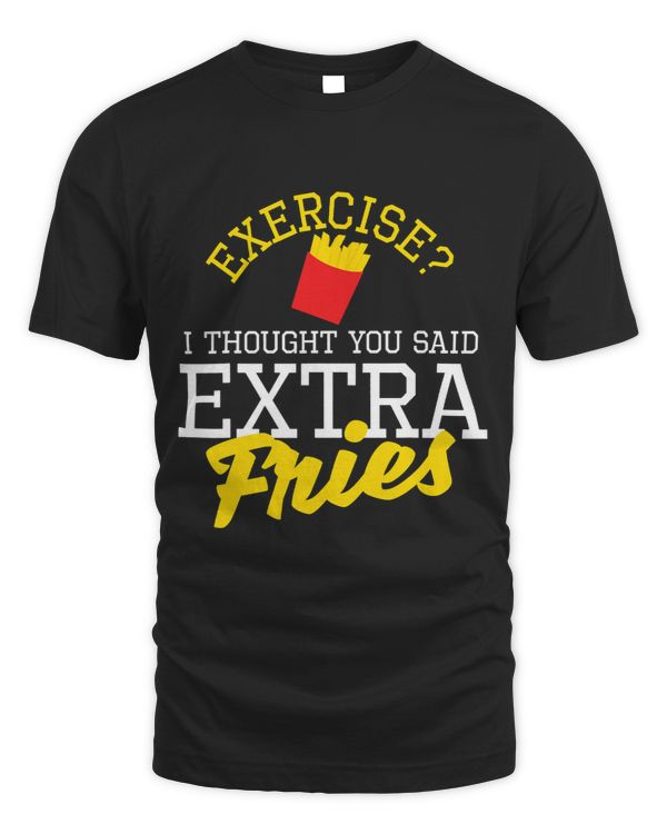 Exercise I Thought You Said Extra Fries Fr