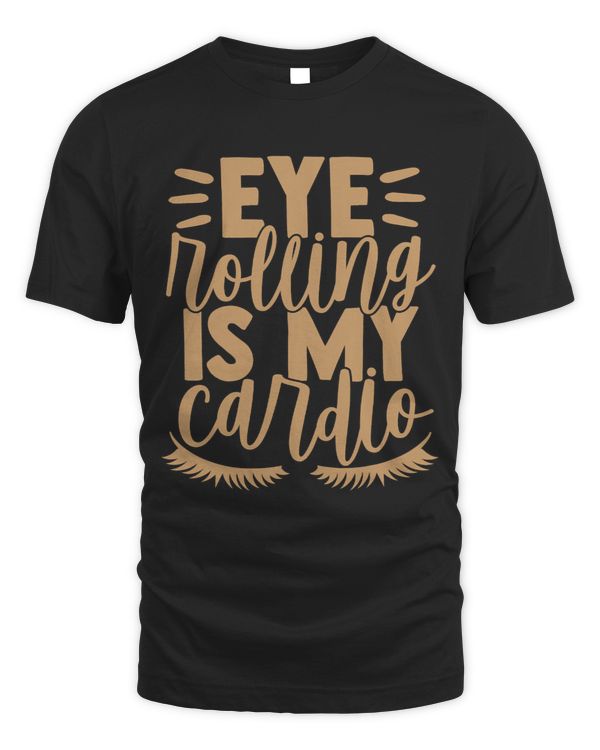 Eye Rolling Is My Cardio Comedy Sarcastic