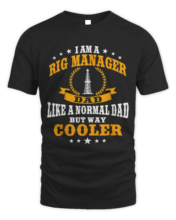Funny Rig Manager Dad Quote Oil Industry Fathers Day