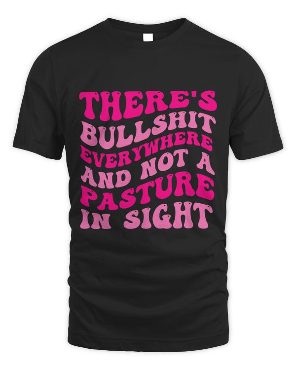 Theres Bullshit Everywhere And Not A Pasture In Sight Quote