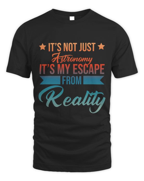 Its Not Just Astronomy Its My Escape From Reality