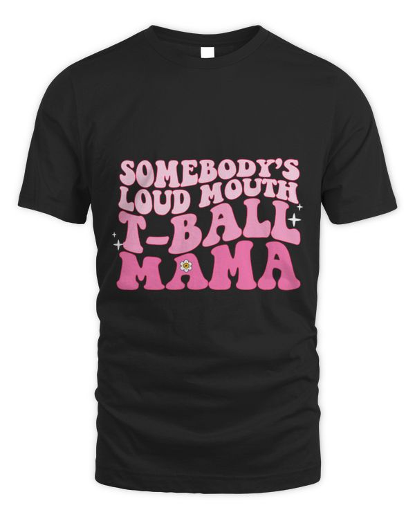 Mens Womens Somebodys Loud Mouth TBall Mama Funny Quote