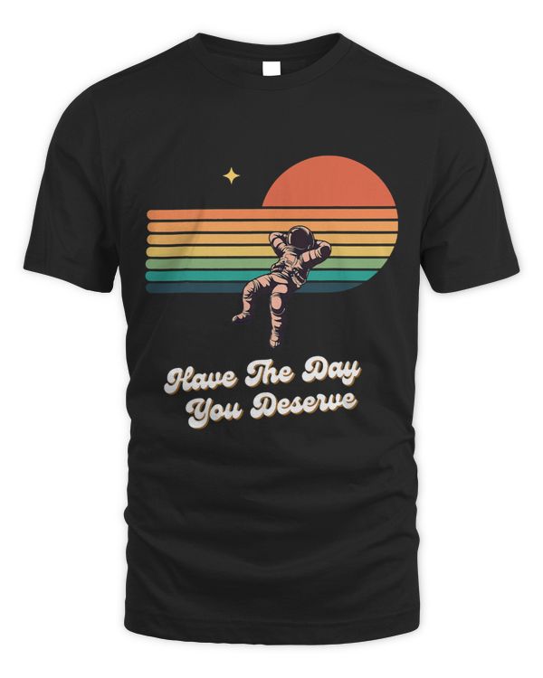 Motivational Quote Have The Day You Deserve