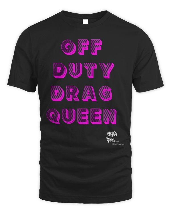 OFF DUTY DRAG QUEEN Race Show Merch Pride DRAG Quote