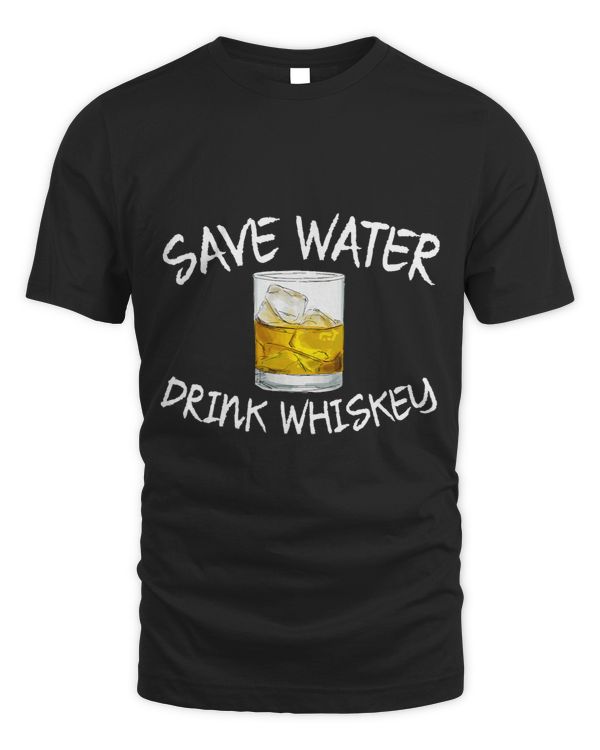 Save Water Drink Whiskey Funny Whiskey Drinking Gift