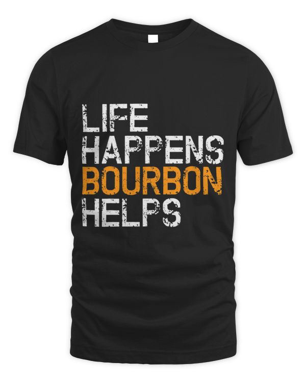 Life Happens Bourbon Helps Funny Bourbon Lover Tee