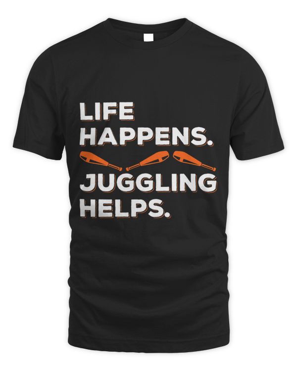 Life Happens Juggling Helps Juggle Juggler Apparel