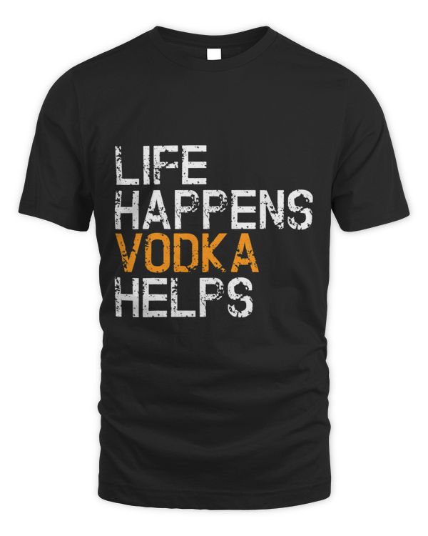 Life Happens Vodka Helps Funny Vodka Lover Tshirt