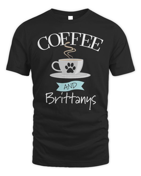 Brittany Dog Lover Funny Saying Quote - Coffee and Brittanys T-Shirt