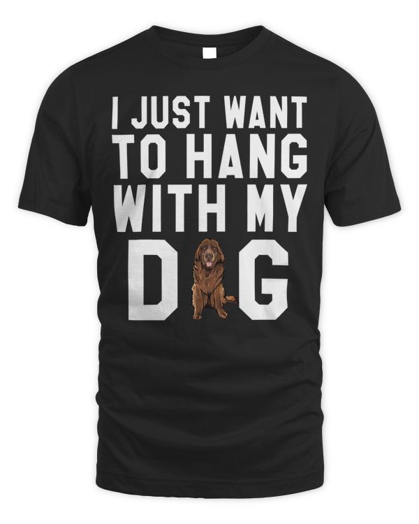 I Just Want To Hang With My Newfoundland Dog T-Shirt