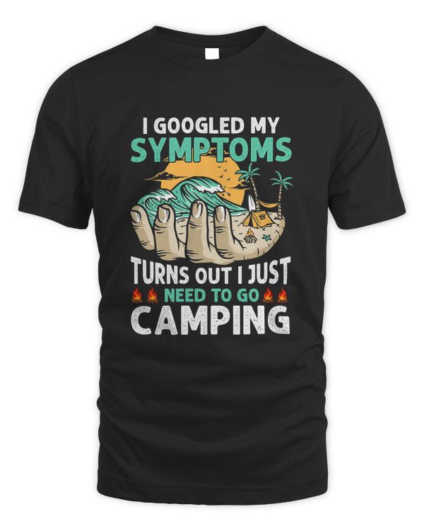 I Googled My Symptoms Turns Out I Just Need To Go Camping T-Shirt