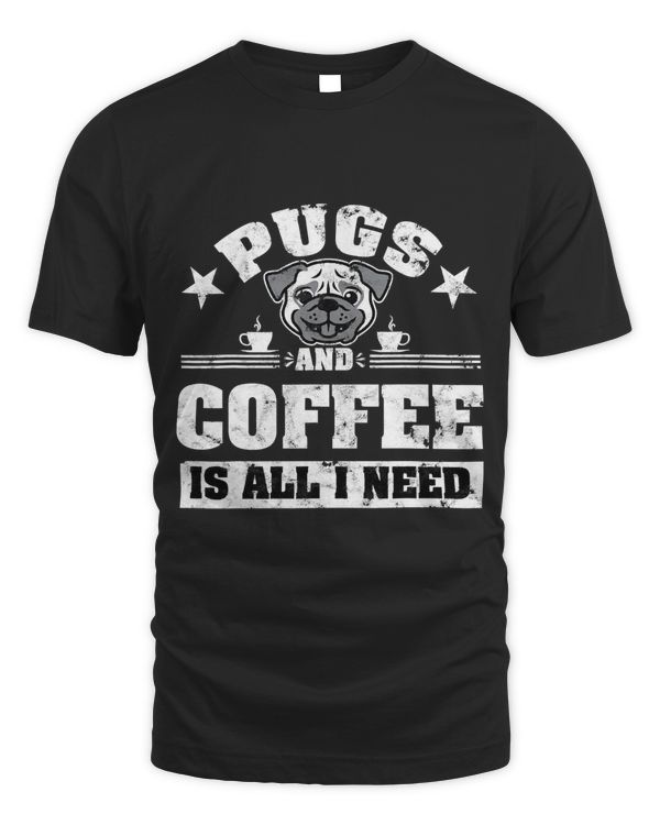 Pugs and Coffee is all i need Funny Pug Coffee T-Shirt