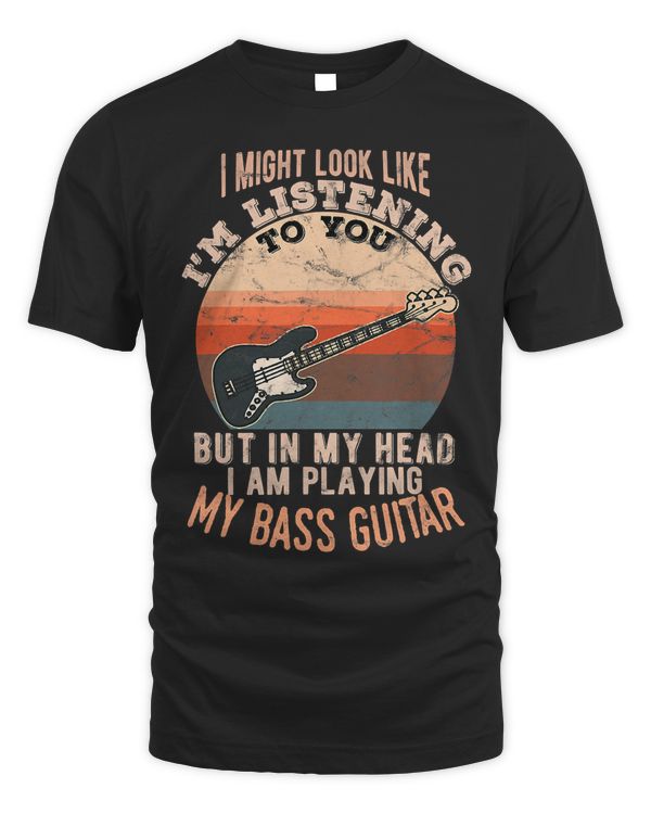 In my head I am playing my Bass Guitar funny T-Shirt