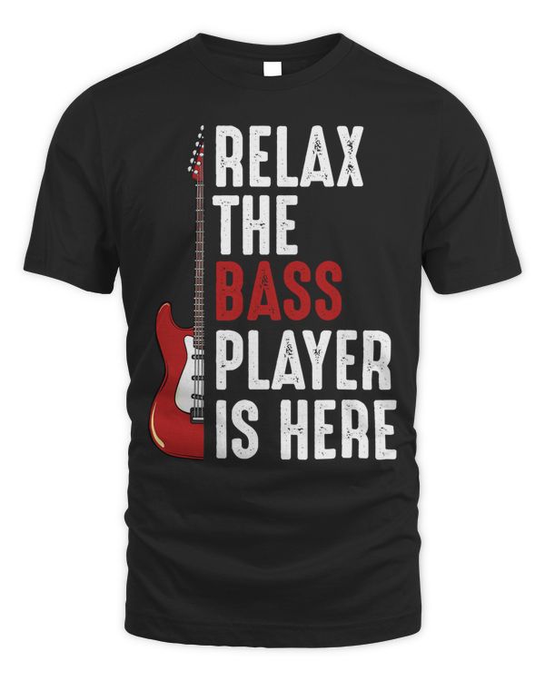 Relax The Bass Player Is Here Guitarist Instrument Strings T-Shirt