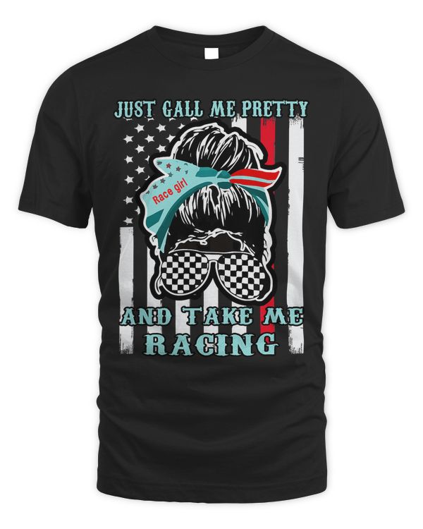 Just Call Me Pretty Race Girl And Take Me Racing Gifts T-Shirt