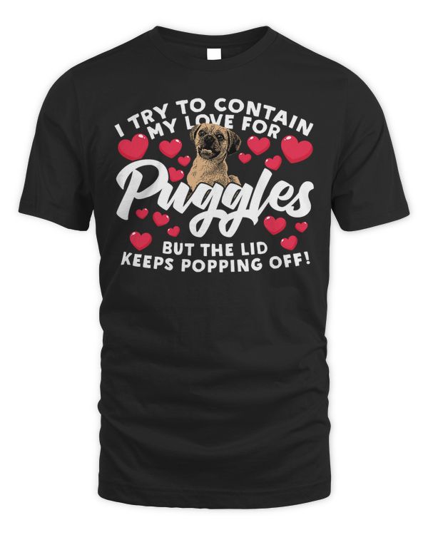 I Try to Contain My Love for Puggles but the Lid Pops Off! T-Shirt