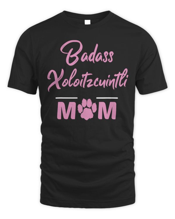 Badass Xoloitzcuintli Mom Funny Dog Lover T-Shirt