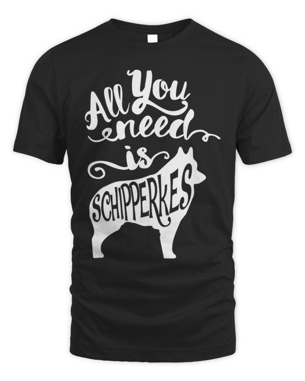 All You Need is Schipperke Dog Lover Gift J000216
