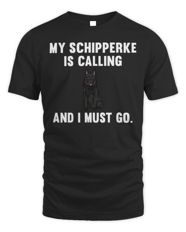 Funny My Schipperke Is Calling And i Must Go Dog T-Shirt