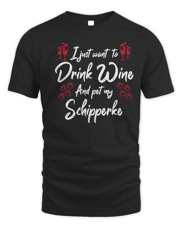 I Just Wanna Drink Wine And Pet My Schipperke T-Shirt