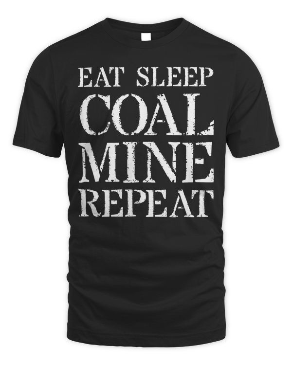 Coal Miner T Shirt Gift For Coal Mining Eat Sleep Coal Mine T-Shirt