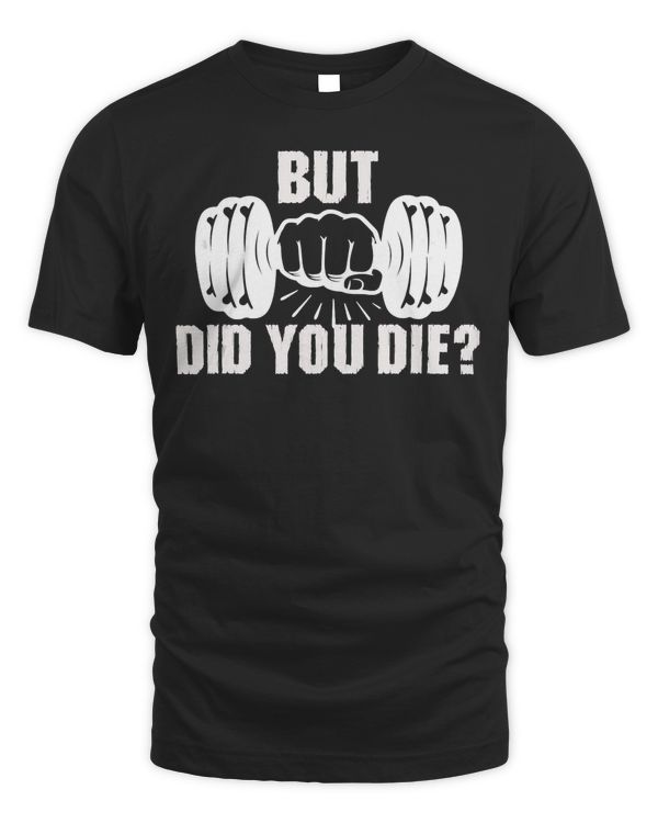 But Did You Die Gym Workout Fitness Tee Weightlifting Humor Tank Top